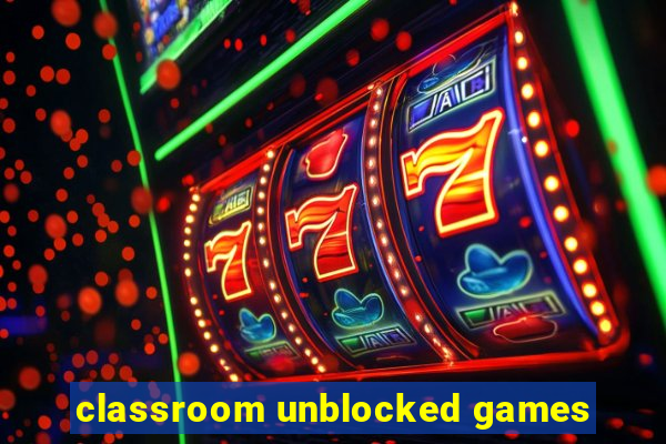 classroom unblocked games